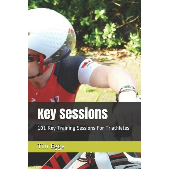 Key Sessions: 101 Key Training Sessions for Triathletes (Paperback)