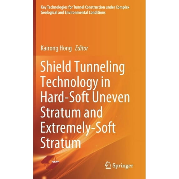 Key Technologies for Tunnel Construction Shield Tunneling Technology in Hard-Soft Uneven Stratum and Extremely-Soft Stratum, (Hardcover)