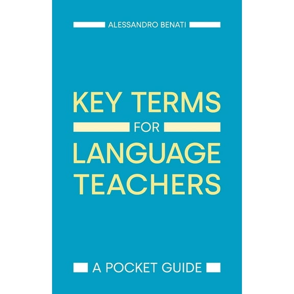 Key Terms for Language Teachers Alessandro G Benati (Paperback)