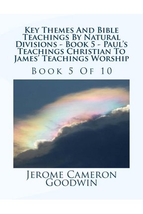 Key Themes and Bible Teachings by Natura Key Themes And Bible Teachings By Natural Divisions - Book 5 - Paul's Teachings Christian To James' Teachings Worship: B, Book 5, (Paperback)