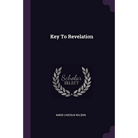 Key To Revelation Paperback 137851873X 9781378518731 Amos Lincoln Wilson