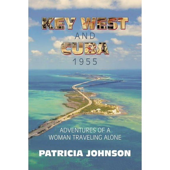 Key West and Cuba 1955: Adventures of a Woman Traveling Alone, (Paperback)