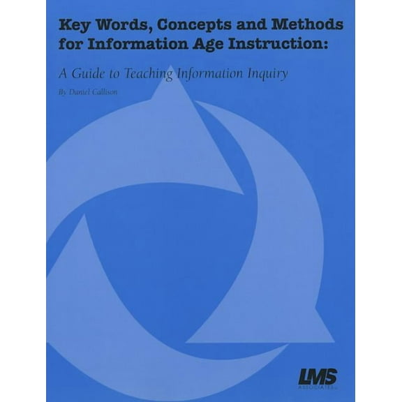 Key Words, Concepts and Methods for Information Age Instruction: A Guide to Teaching Information Inquiry, (Paperback)