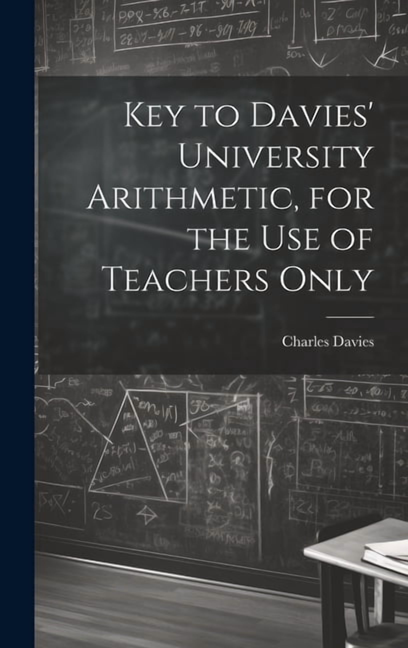 Key to Davies' University Arithmetic, for the Use of Teachers Only, (Hardcover)