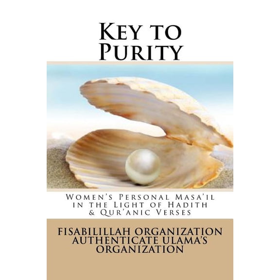 Key to Purity: Women's Personal Masa'il in the Light of Hadith & Qur'anic Verses, (Paperback)