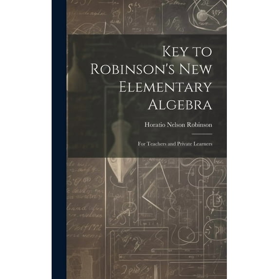 Key to Robinson's New Elementary Algebra : For Teachers and Private Learners (Hardcover)