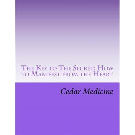 Key to the Secret : How to Manifest from the Heart