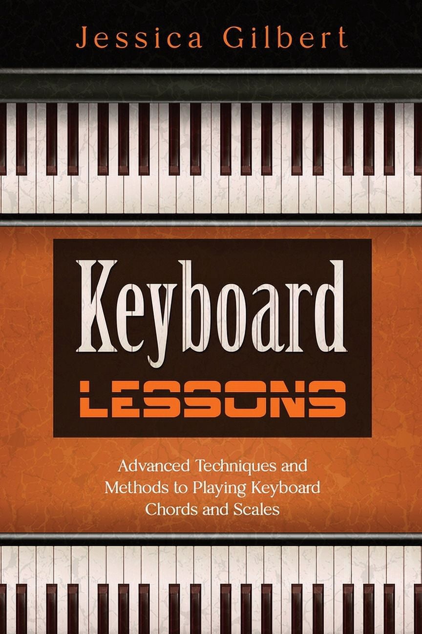 Keyboard Lesson Instrument Keyboard Lessons: Advanced Techniques and Methods to Playing Keyboard ...