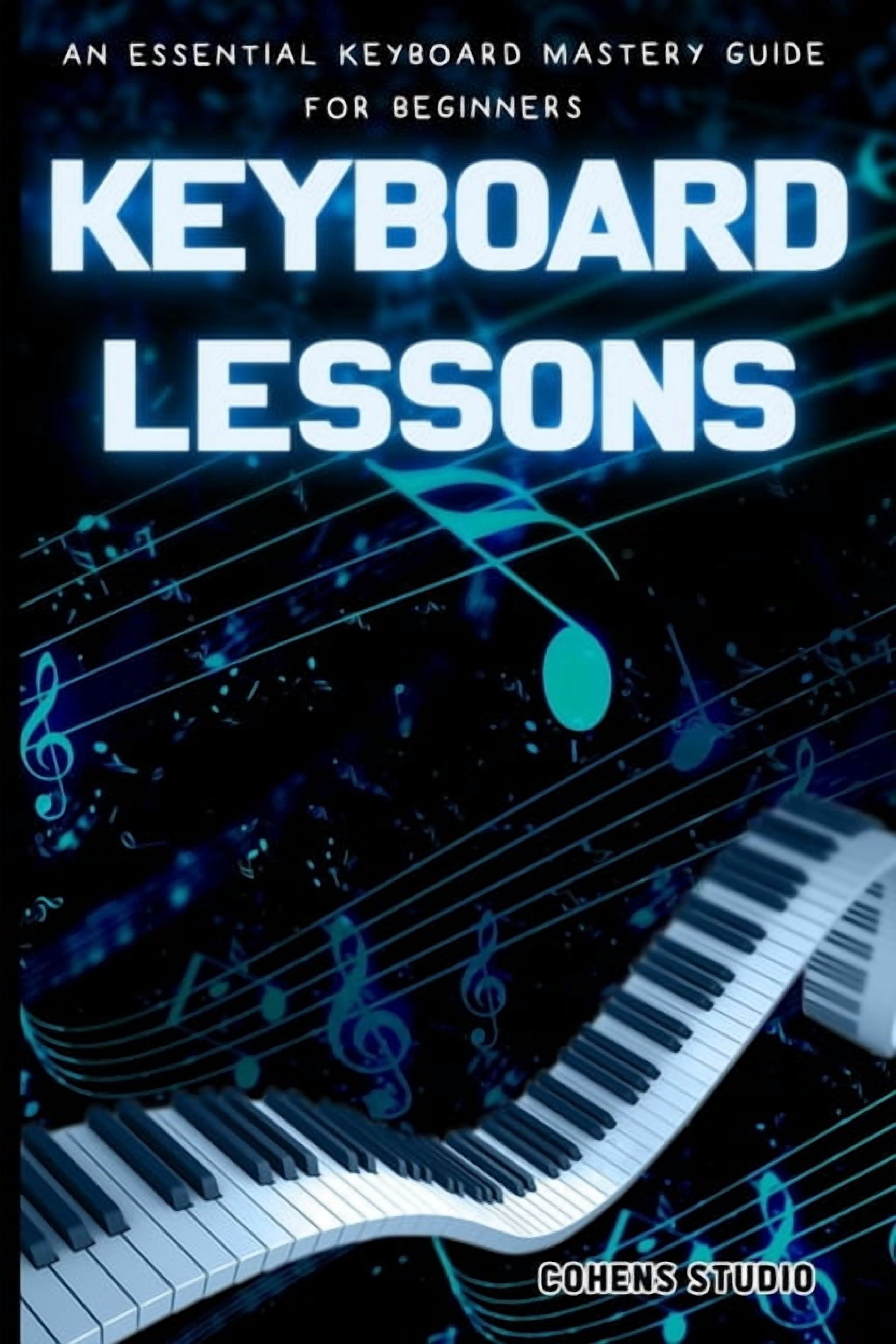 Keyboard Lession Keyboard Lessons: An Essential Keyboard Mastery guide for Beginners ...
