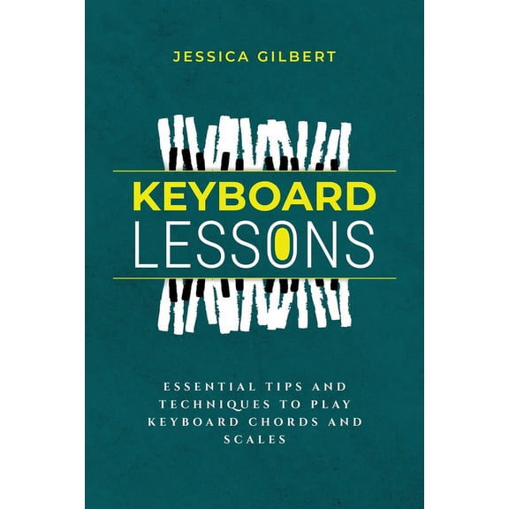 Keyboard Lessons: Essential Tips and Techniques to Play Keyboard Chords and Scales, (Paperback)