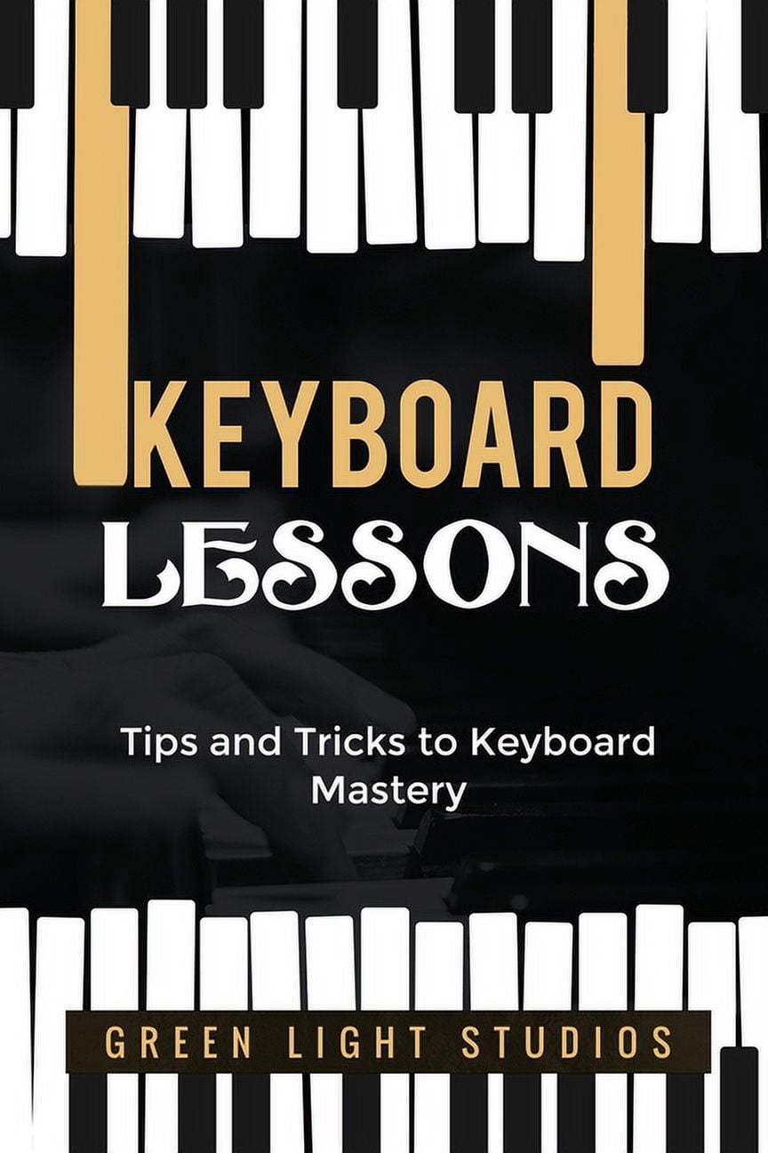 Keyboard Lessons: Tips and Tricks to Keyboard Mastery, (Paperback ...