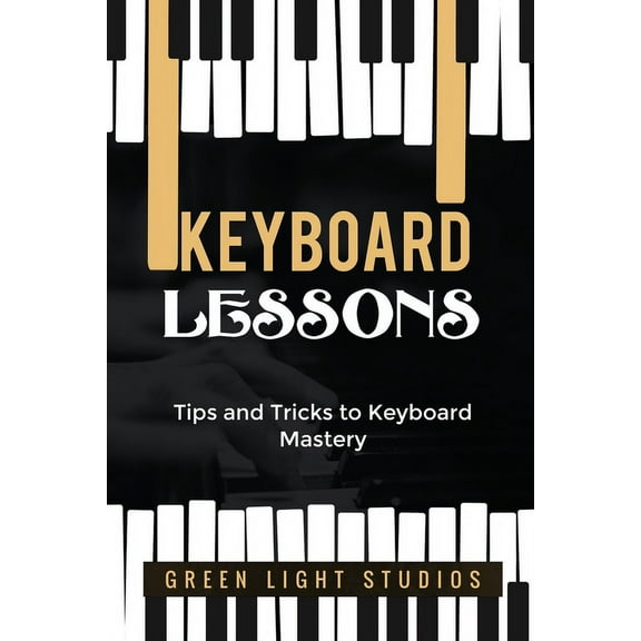Keyboard Lessons: Tips and Tricks to Keyboard Mastery, (Paperback)