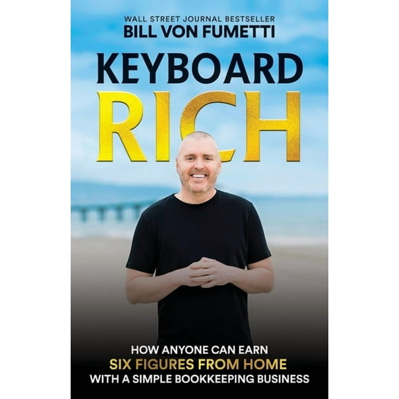Keyboard Rich: How Anyone Can Earn Six Figures from Home with a Simple Bookkeeping Business, (Paperback)