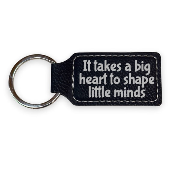 Keychain - Rectangle - It takes a big heart to shape little minds - Leather
