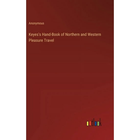 Keyes's Hand-Book of Northern and Western Pleasure Travel (Hardcover)