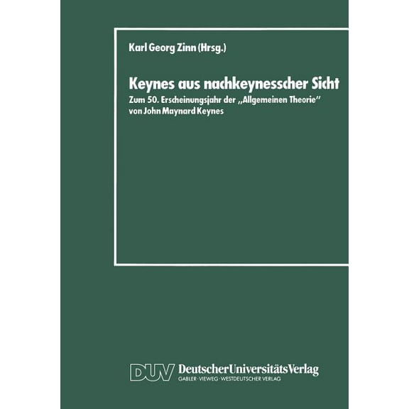Keynes Aus Nachkeynesscher Sicht: Zum 50. Erscheinungsjahr Der "Allgemeinen Theorie" Von John Maynard Keynes, (Paperback)