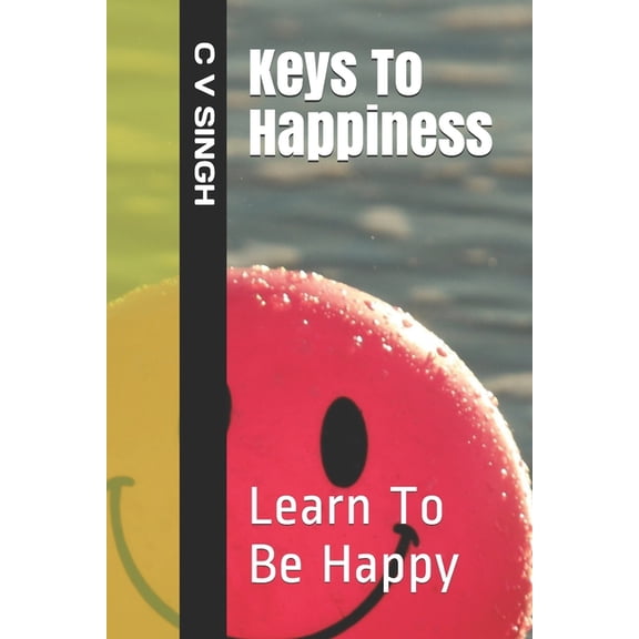 Keys To Happiness: Learn To Be Happy (Paperback)