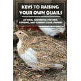 thumbnail image 1 of Keys To Raising Your Own Quails : An Ideal Guidebook For New, Aspiring, And Current Quail Owners: Methods For Quails Raising (Paperback), 1 of 1