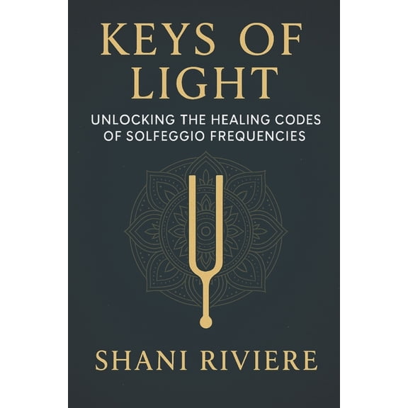 The Quantum Healing Series: Mastering En Keys of Light: Unlocking the Healing Codes of Solfeggio Frequencies, (Paperback)