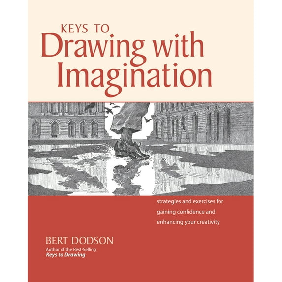 Keys to Drawing with Imagination: Strategies and Exercises for Gaining Confidence and Enhancing Your (Hardcover) by Bert Dodson