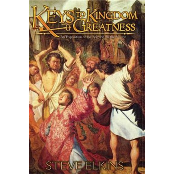 Keys to Kingdom Greatness : An Exposition of the Sermon on the Mount
