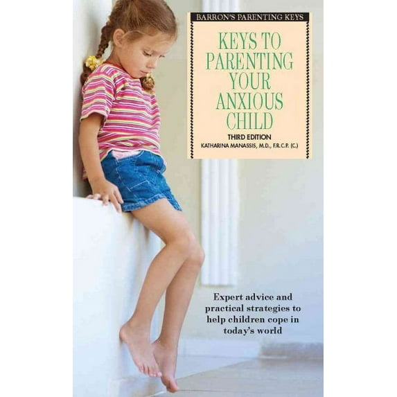 Keys to Parenting Your Anxious Child