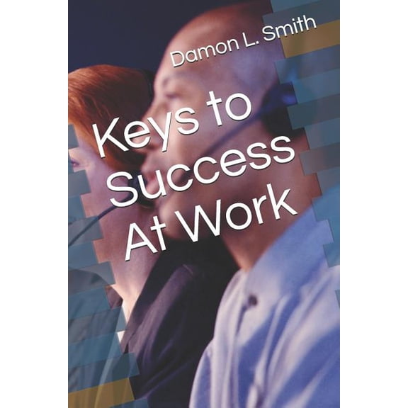 Keys to Success At Work Paperback 1798679558 9781798679555 Damon L Smith