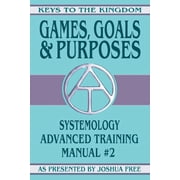 Keys to the Kingdom Games, Goals and Purposes Systemology Advanced Training Course Manual #2, Book 2, Paperback