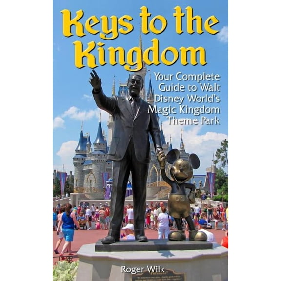 Keys to the Kingdom: Your Complete Guide to Walt Disney World's Magic Kingdom Theme Park, (Paperback)