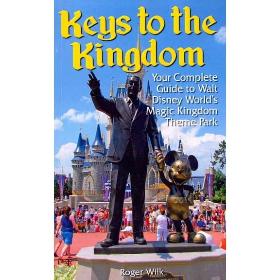 Keys to the Kingdom : Your Complete Guide to Walt Disney World's Magic Kingdom Theme Park