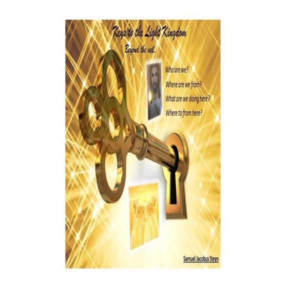 Keys to the Light Kindom: Beyond the veil Paperback 1508490791 9781508490791 Samuel Jacobus Steyn