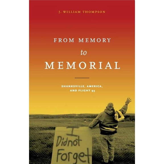 Keystone Books From Memory to Memorial: Shanksville, America, and Flight 93, (Paperback)