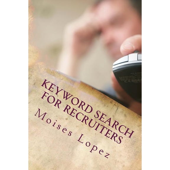 Keyword Search for Recruiters: A collection of smart and simple search techniques and strategies for (Paperback) by Moises Lopez MR