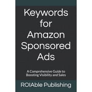 Keywords for Amazon Sponsored Ads A Comprehensive Guide to Boosting Visibility and Sales, Paperback