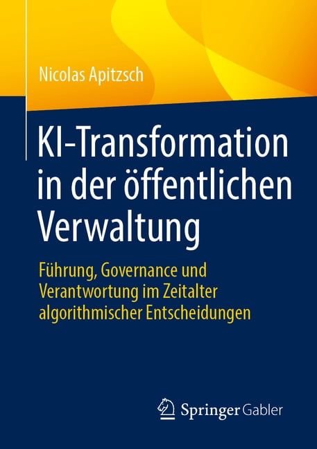Ki-Transformation in Der Ãffentlichen Verwaltung: FÃ¼hrung, Governance Und Verantwortung Im Zeitalter Algorithmischer Ent, (Paperback)