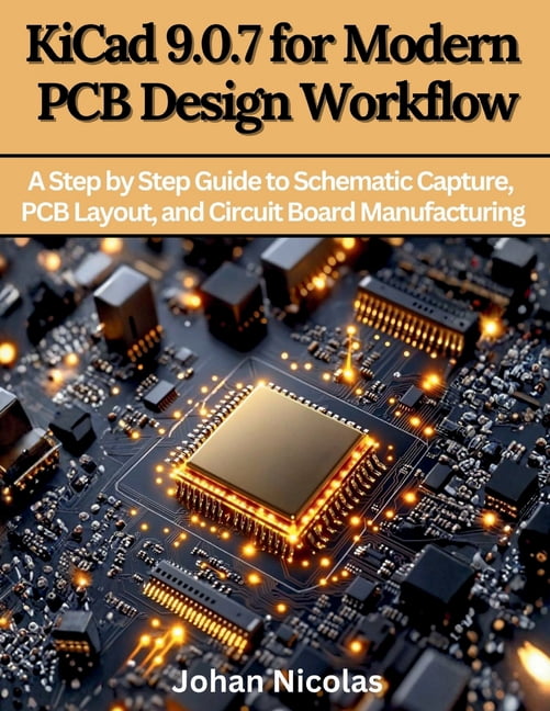 Vector Dev KiCad 9.0.7 for Modern PCB Design Workflow: A Step by Step Guide to Schematic Capture, PCB Layout, and Circuit Board Man, Book 2, (Paperback)