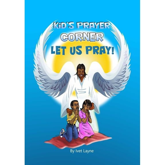 KiDS PRAYER CORNER: Let Us Pray! Paperback 1987540107 9781987540109 Ivet Layne