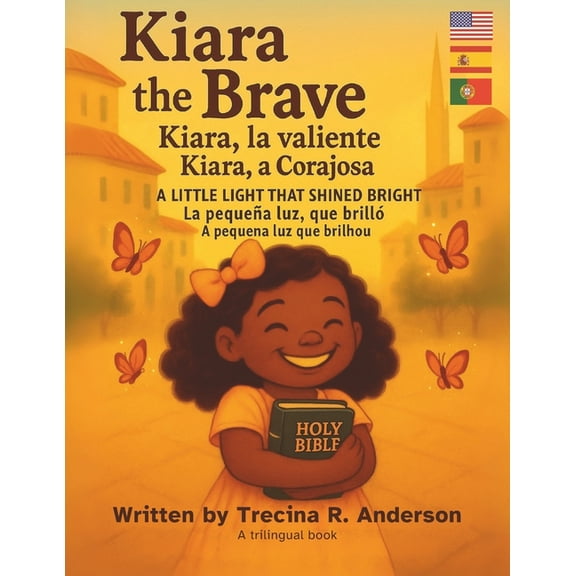 Kiara the Brave, Kiara La Valiente, Kiara a Corajosa: A little Light that Shined Bright, La peuea luz. que brill, A pe, (Paperback)