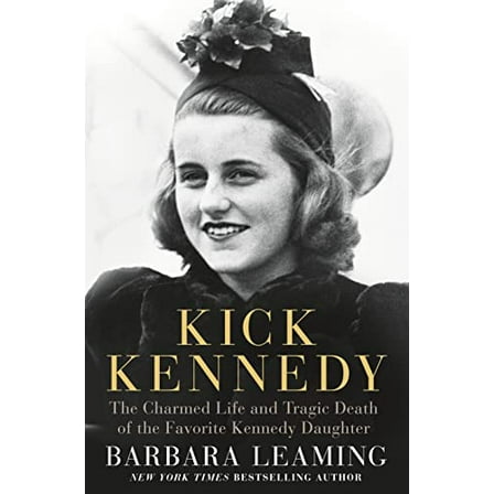 Pre-Owned Kick Kennedy: The Charmed Life and Tragic Death of the Favorite Kennedy Daughter (Hardcover) 1250071313 9781250071316