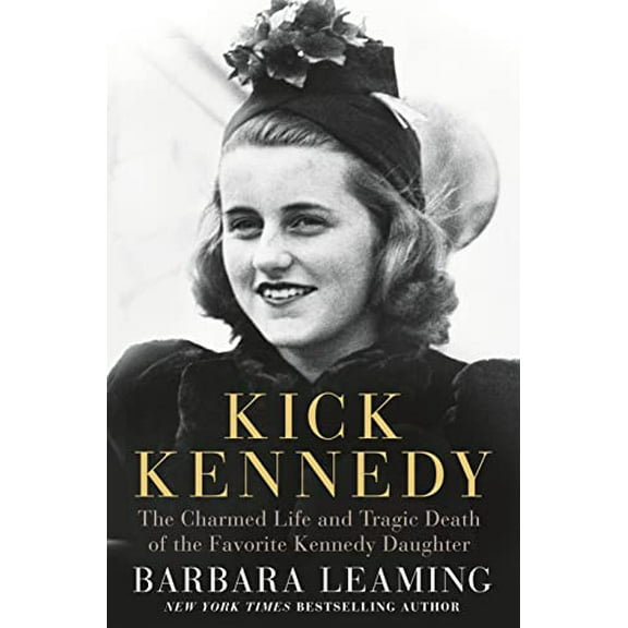 Pre-Owned Kick Kennedy: The Charmed Life and Tragic Death of the Favorite Kennedy Daughter (Hardcover) 1250071313 9781250071316