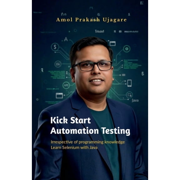 Kick Start Automation Testing: Irrespective of programming knowledge Learn Selenium with Java, (Paperback)