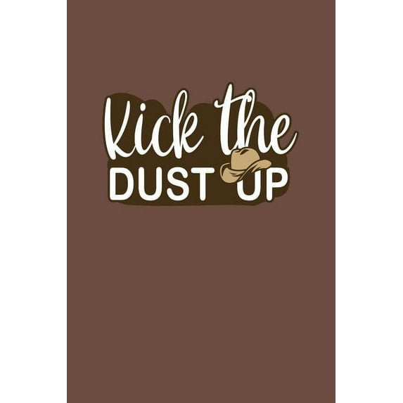 Kick The Dust Up: Cowboy and Cowgirl Western Country Music Loving Dance Gift (Paperback)