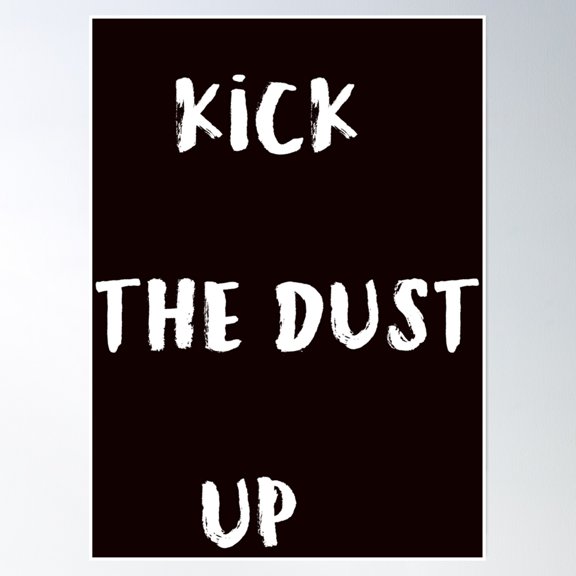 Kick The Dust Up Poster Wall Art, Modern Wall Decor, 12x18 UNFRAMED