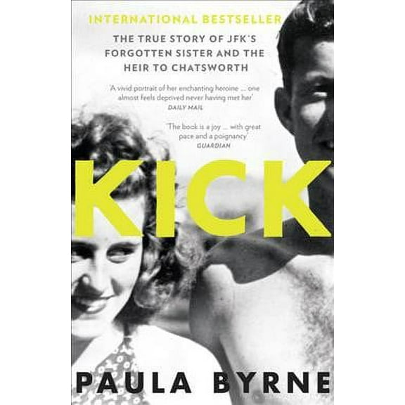 Kick : The True Story of Kick Kennedy, Jfk's Forgotten Sister and the Heir to Chatsworth