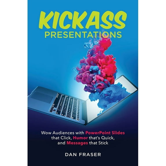 Kickass Presentations: Wow Audiences with PowerPoint Slides that Click, Humor that's Quick, and Messages that Stick, (Paperback)
