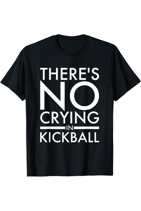 Kickball Player There's No Crying In Kickball T-Shirt mens t shirt,black,women,funny,misfits,men,journey,t-shirt