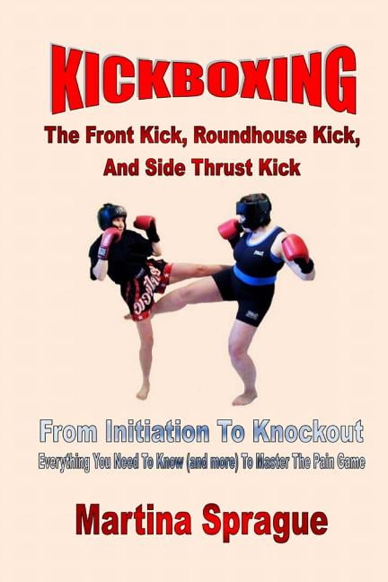 Kickboxing: From Initiation to Knockout Kickboxing: The Front Kick ...