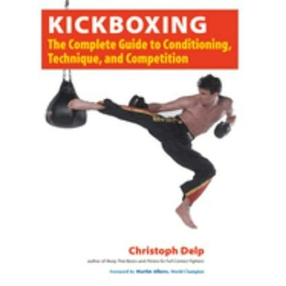 Pre-Owned Kickboxing: The Complete Guide to Conditioning, Technique, and Competition (Paperback) 1583941789 9781583941782