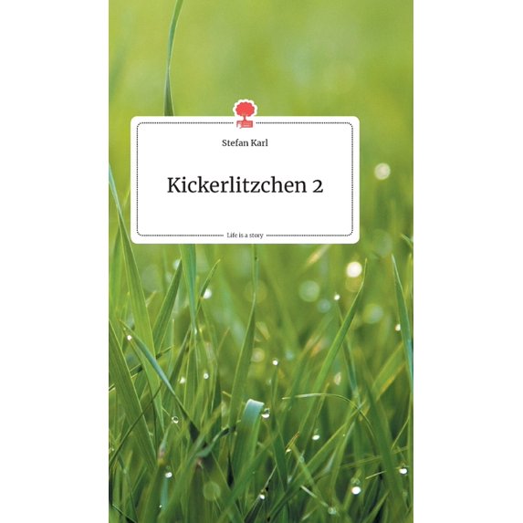 Kickerlitzchen 2. Life is a Story - story.one, (Hardcover)