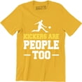 thumbnail image 1 of Kickers Are People Too Funny Football Present Gift Soccer T-Shirt, 1 of 4